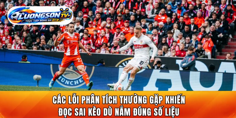 Các lỗi phân tích thường gặp khiến người xem đọc sai kèo dù nắm đúng số liệu
