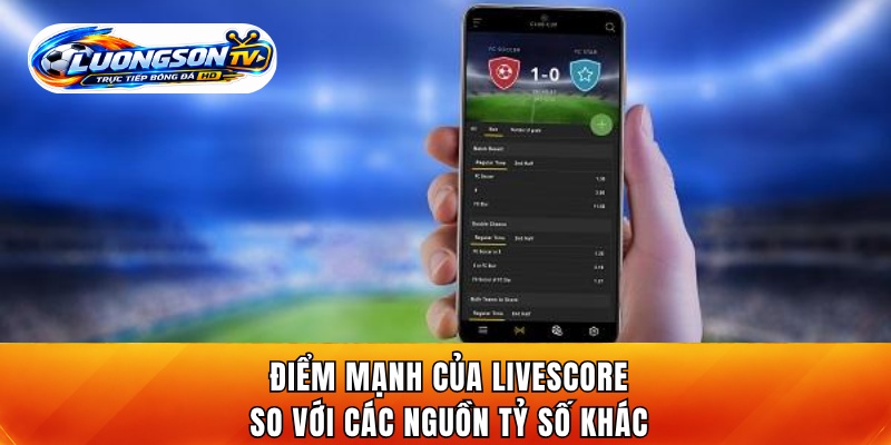 Điểm mạnh của livescore so với các nguồn tỷ số khác